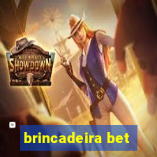 brincadeira bet